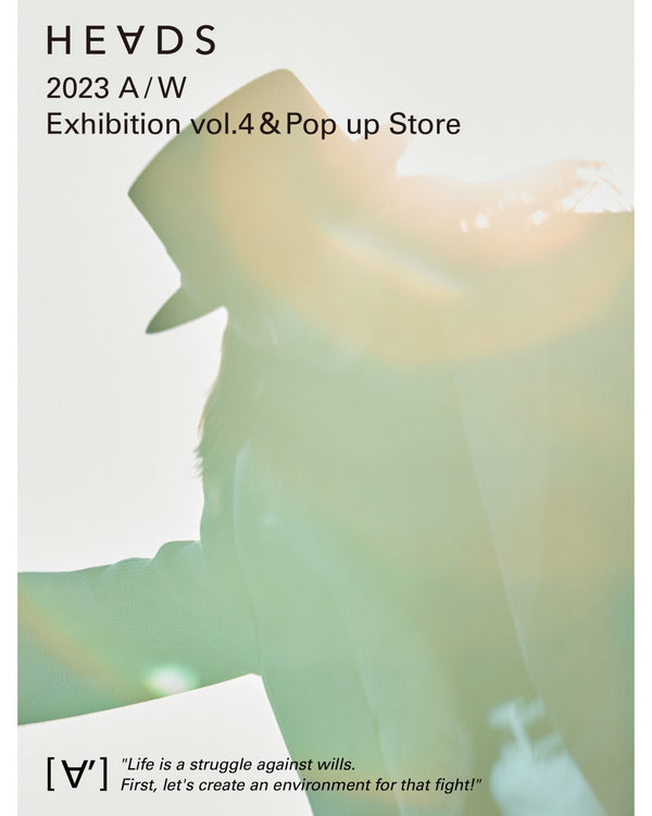 HEADS 2023AW Exhibition vol.4 & Pop up Store